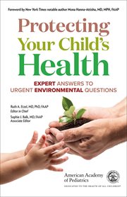 Protecting Your Child's Health : Expert Answers to Urgent Environmental Questions cover image