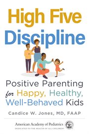 High five discipline : positive parenting for happy, healthy, well-behaved kids cover image