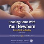Heading home with your newborn : from birth to reality cover image