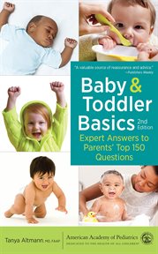 Baby & toddler basics : expert answers to parents' top 150 question cover image