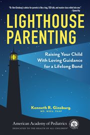 Lighthouse Parenting : Raising Your Child With Loving Guidance for a Lifelong Bond cover image