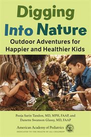 Digging Into Nature : Outdoor Adventures for Happier and Healthier Kids cover image