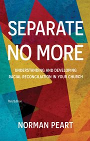 Separate no more : understanding and developing racial reconciliation in your church cover image