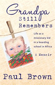 Grandpa Still Remembers : Life Changing Stories for Kids of All Ages from a Missionary Kid in Africa cover image