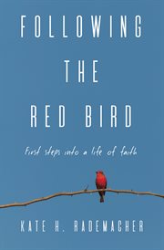 Following the red bird : first steps into a life of faith cover image