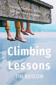 Climbing lessons. Stories of fathers, sons, and the bond between cover image
