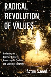 Radical revolution of values : Reclaiming Our Spiritual Heritage, Preserving Our Freedoms, and Countering Terrorism cover image