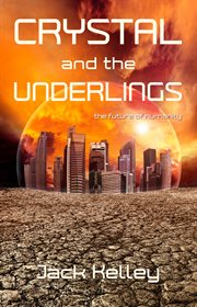 Crystal and the underlings : the future of humanity cover image