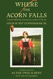 Where the Acorn Falls : a mental wandering of growing up a product of the 1950s cover image