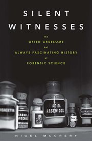 Silent witnesses the often gruesome but always fascinating history of forensic science cover image