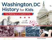 Washington, DC, history for kids: the making of a capital city with 21 activities cover image