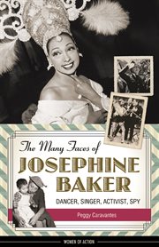 The many faces of Josephine Baker dancer, singer, activist, spy cover image