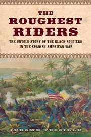 The roughest riders the untold story of the Black soldiers in the Spanish-American War cover image