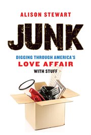 Junk: digging through America's love affair with stuff cover image