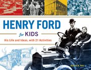 Henry Ford for kids his life and ideas : with 21 activities cover image