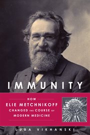 Immunity: how Elie Metchnikoff changed the course of modern medicine cover image