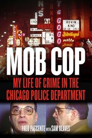 Mob cop my life of crime in the Chicago Police Department cover image