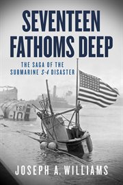 Seventeen fathoms deep the saga of the Submarine S-4 disaster cover image