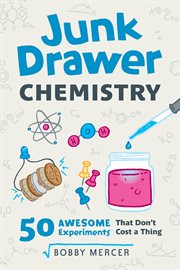 Junk drawer chemistry : 50 awesome experiments that don't cost a thing cover image