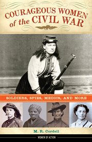 Courageous women of the Civil War: soldiers, spies, medics, and more cover image