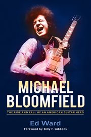 Michael Bloomfield: the rise and fall of an American guitar hero cover image