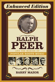 Ralph Peer and the making of popular roots music cover image