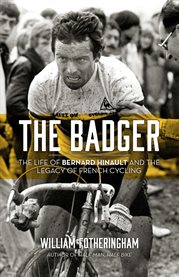 The badger the life of Bernard Hinault and the legacy of French cycling cover image