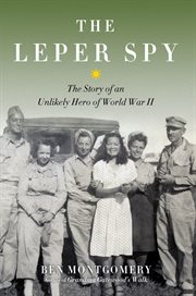 The leper spy: the story of an unlikely hero of World War II cover image