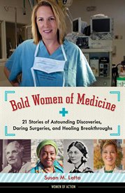 Bold women of medicine : 21 stories of astounding discoveries, daring surgeries, and healing breakthroughs cover image