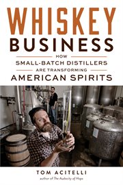 Whiskey business : how small-batch distillers are transforming American spirits cover image