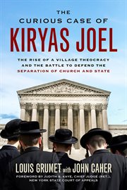 The curious case of Kiryas Joel: the rise of a village theocracy and the battle to defend the separation of church and state cover image