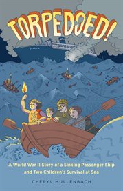Torpedoed! : a World War II story of a sinking passenger ship and two children's survival at sea cover image