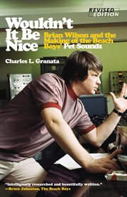 Wouldn't it be nice: Brian Wilson and the making of the Beach Boys' Pet sounds cover image