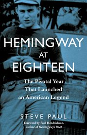 Hemingway at eighteen : the pivotal year that launched an American legend cover image