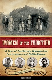 Women of the Frontier 16 Tales of Trailblazing Homesteaders, Entrepreneurs, and Rabble-Rousers cover image