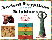 Ancient Egyptians and their neighbors an activity guide cover image