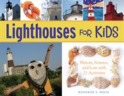 Lighthouses for kids history, science, and lore with 21 activities cover image