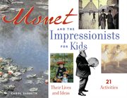 Monet and the Impressionists for kids their lives and ideas, 21 activities cover image