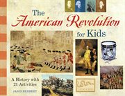 The American Revolution for kids a history with 21 activities cover image