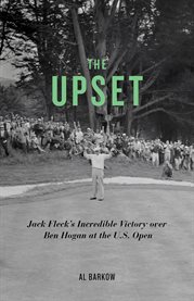 The upset Jack Fleck's incredible victory over Ben Hogan at the U.S. Open cover image