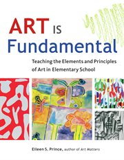 Art is fundamental teaching the elements and principles of art in elementary school cover image