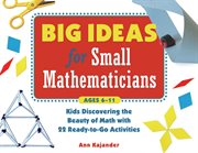 Big ideas for small mathematicians kids discovering the beauty of math with 22 ready-to-go activities cover image