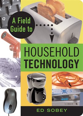 Cover image for A Field Guide To Household Technology