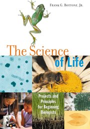 The science of life projects and principles for beginning biologists cover image