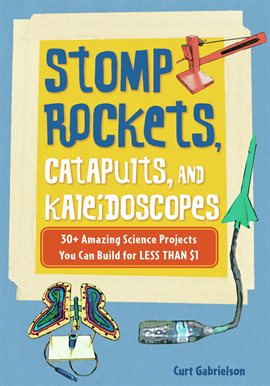 Cover image for Stomp Rockets, Catapults, And Kaleidoscopes