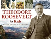 Theodore Roosevelt for kids his life and times, 21 activities cover image