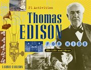 Thomas Edison for kids his life and ideas : 21 activities cover image