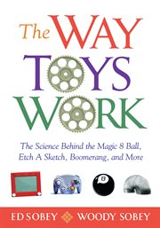 The way toys work the science behind the magic 8 ball, etch a sketch, boomerang, and more cover image