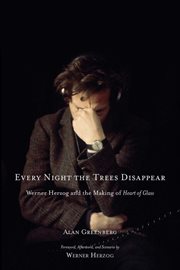 Every night the trees disappear Werner Herzog and the making of Heart of glass cover image