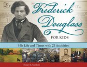 Frederick Douglass for kids his life and times with 21 activities cover image